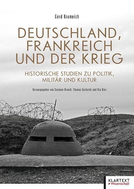 Deutschland, Frankreich und der Krieg Historische Studien zu Politik, Militär und Kultur