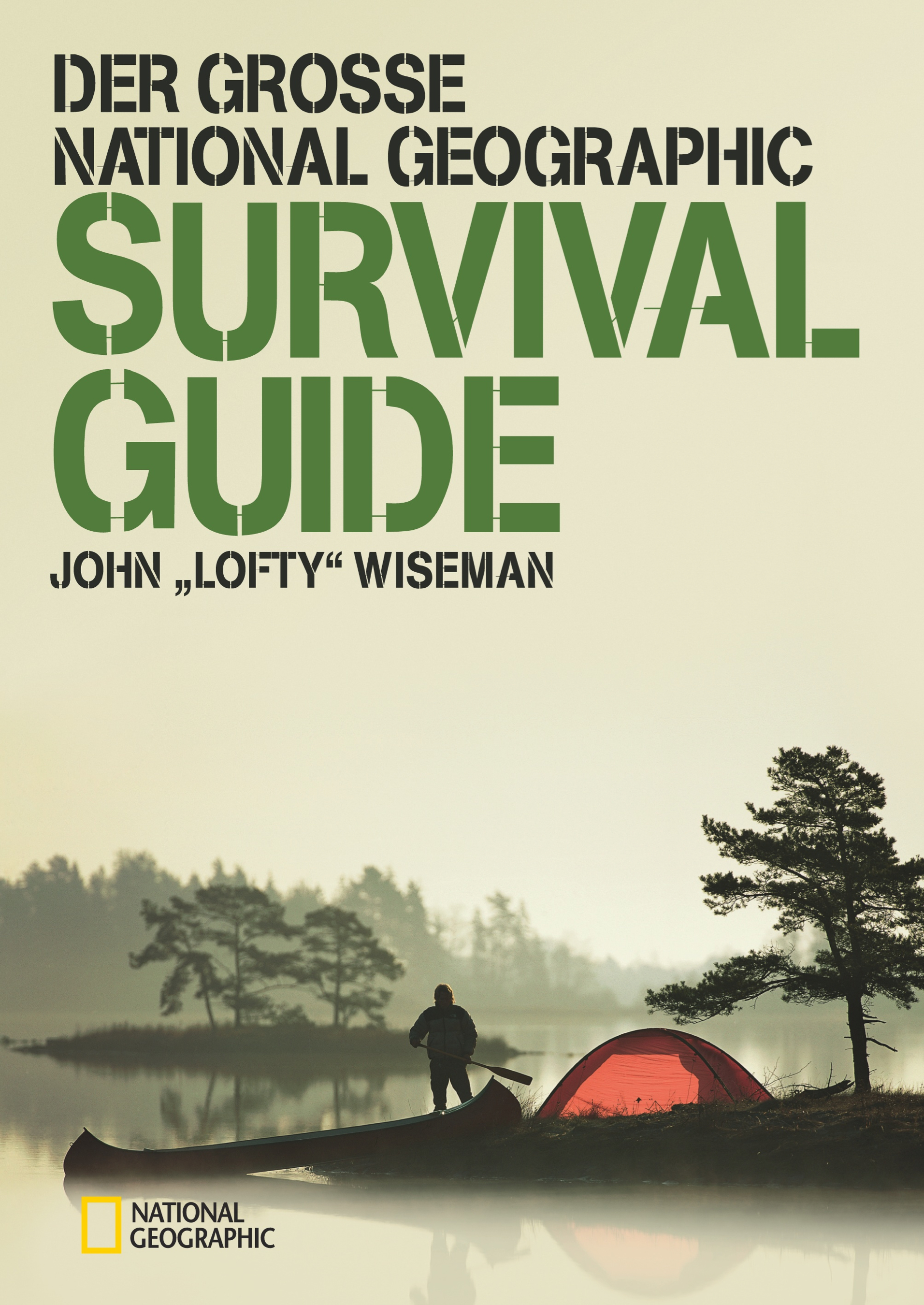 Der große National Geographic Survival Guide Ausgezeichnet mit dem ITB BuchAward in der Kategorie Das besondere Reisebuch / Ratgeber 2016