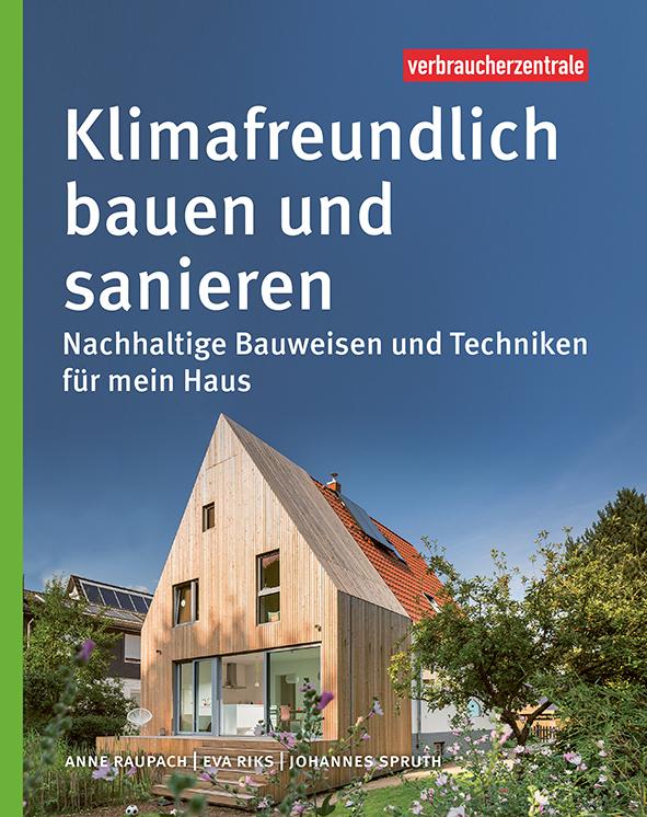 Klimafreundlich bauen und sanieren Nachhaltige Bauweisen und Techniken für mein Haus