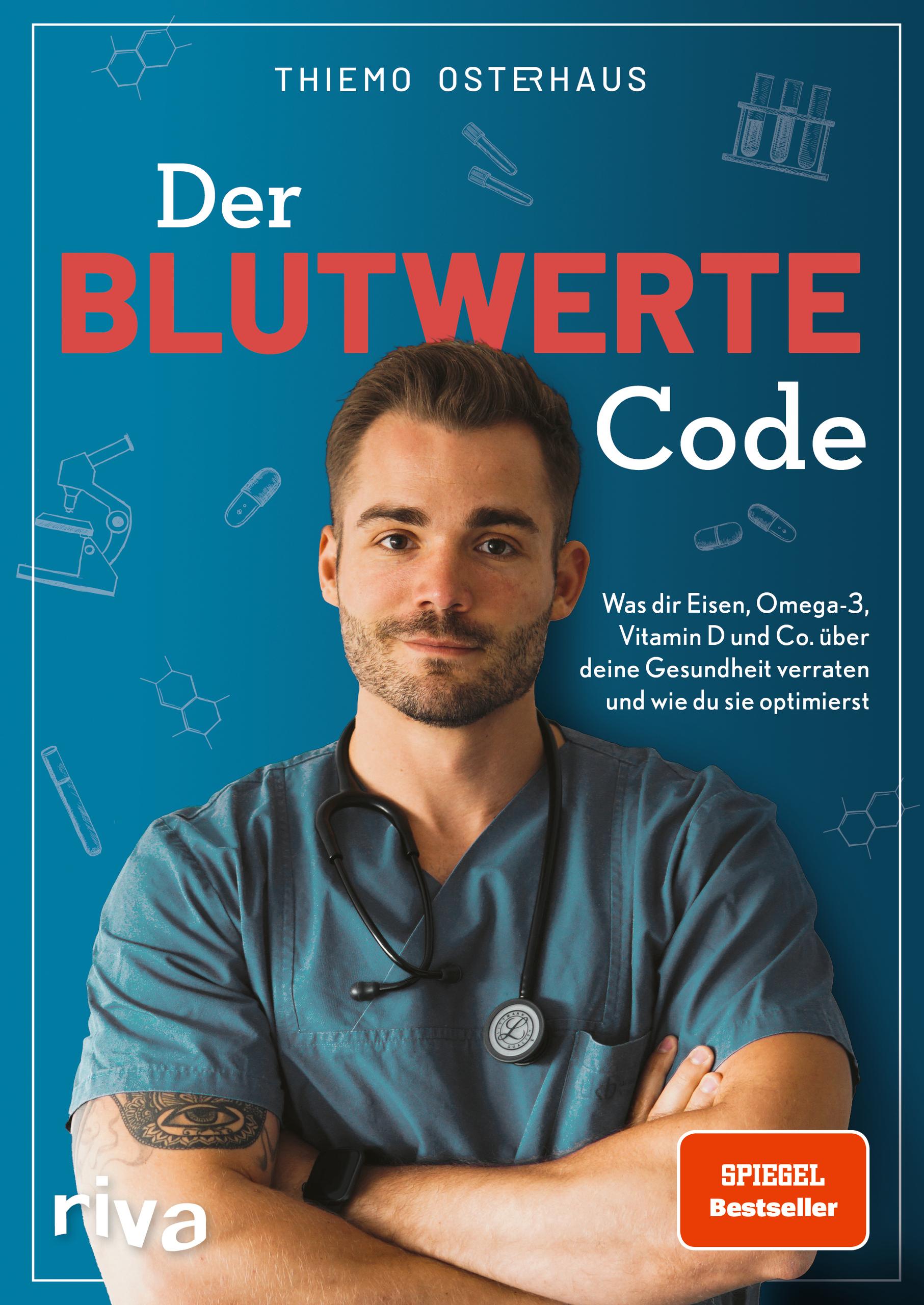 Der Blutwerte-Code Was dir Eisen, Omega-3, Vitamin D und Co. über deine Gesundheit verraten und wie du sie optimierst