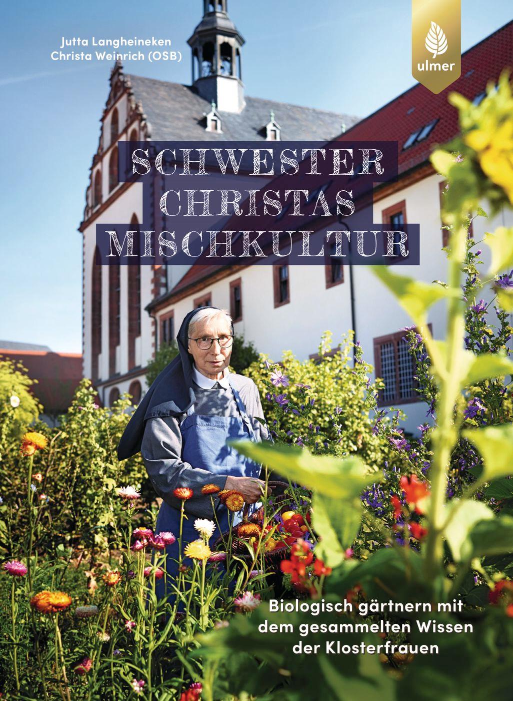 Schwester Christas Mischkultur Biologisch gärtnern mit dem gesammelten Wissen der Klosterfrauen