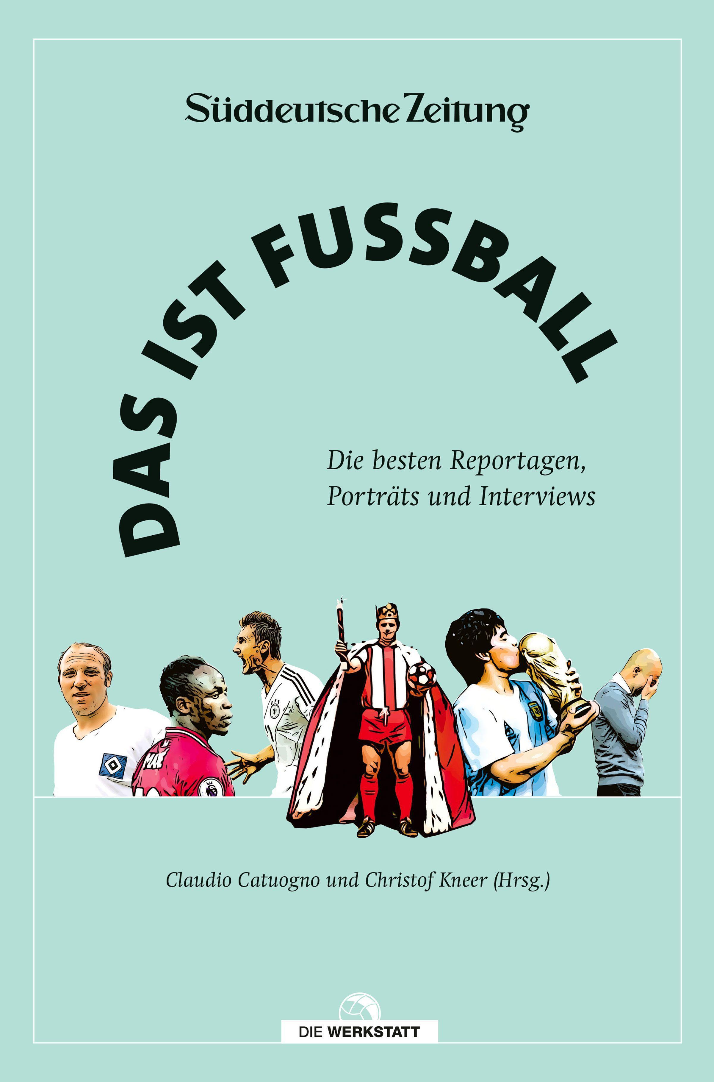 Das ist Fußball Die besten Reportagen, Porträts und Interviews aus der Süddeutschen Zeitung. Mit einem Vorwort von Matthias Brandt