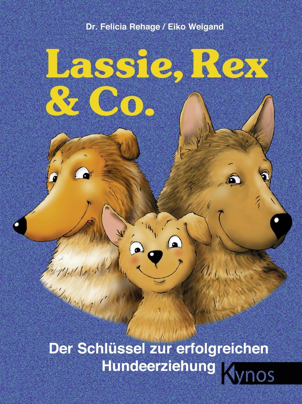 Lassie, Rex & Co. Der Schlüssel zur erfolgreichen Hundeerziehung